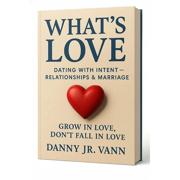 What's Love: Dating with Intent - Relationships - Marriage